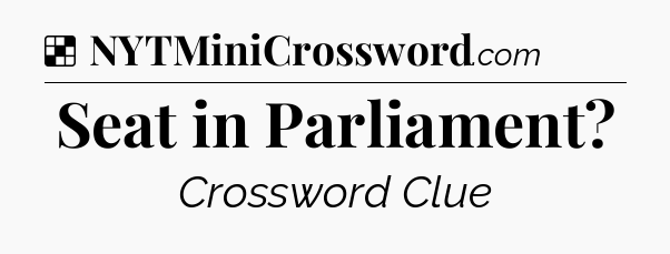 Solution: Seat in Parliament - NYT Crossword