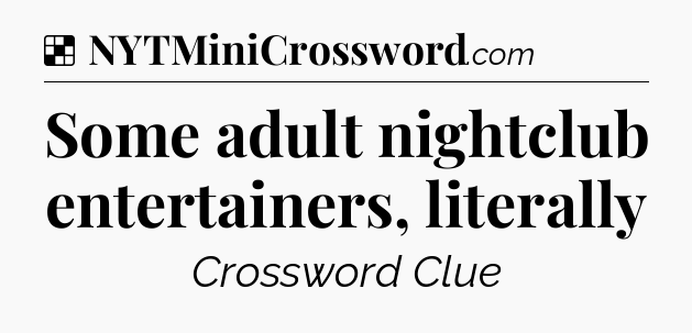 Solution: Some adult nightclub entertainers, literally - NYT Crossword