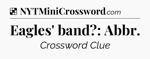 Solution: Eagles' band?: Abbr - NYT Crossword
