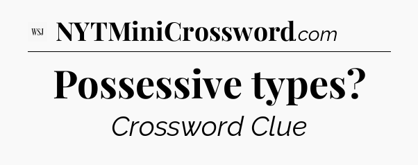 Possessive types - WSJ Crossword