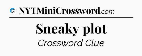 Sneaky plot Crossword Clue