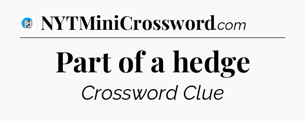 Part of a hedge Crossword Clue