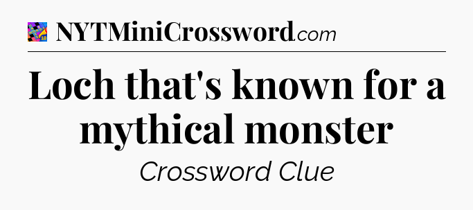 Loch that's known for a mythical monster Crossword Clue