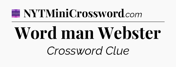 Word man Webster - Thomas Joseph Crossword