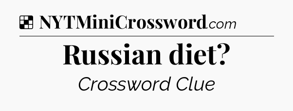 Solution: Russian diet - NYT Crossword