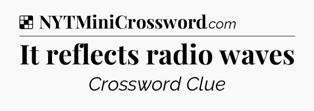 Solution: It reflects radio waves - NYT Crossword