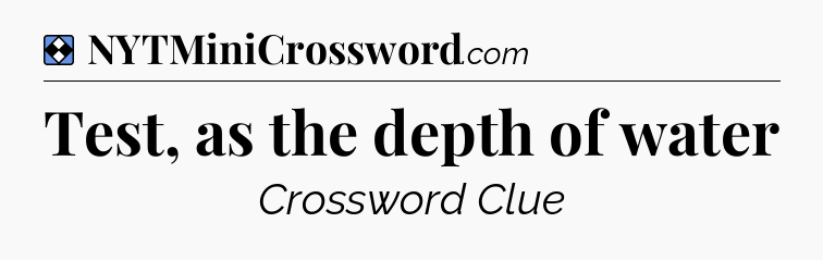 Solution: Test, as the depth of water - NYT Mini Crossword