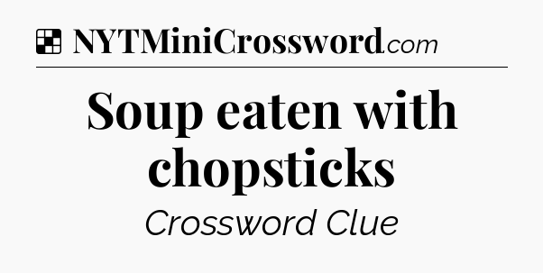 Solution: Soup eaten with chopsticks - NYT Crossword