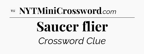 Saucer flier - WSJ Crossword