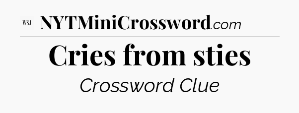 Cries from sties - WSJ Crossword