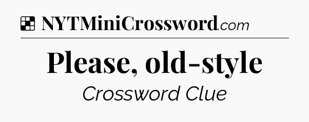 Solution: Please, old-style - NYT Crossword