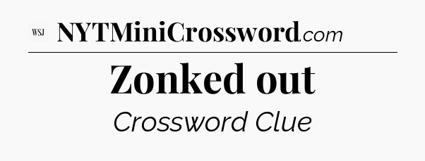 Zonked out - WSJ Crossword