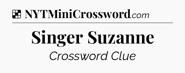 Solution: Singer Suzanne - NYT Crossword