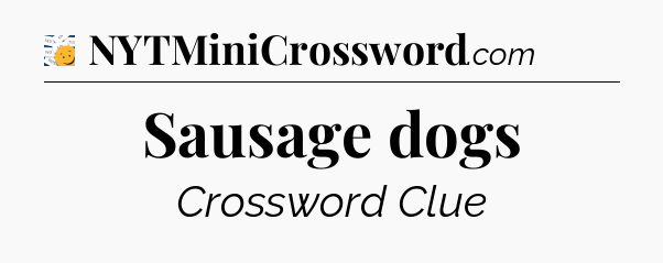 Sausage dogs - 7 Little Words