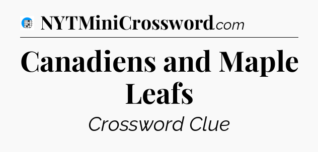 Canadiens and Maple Leafs Crossword Clue