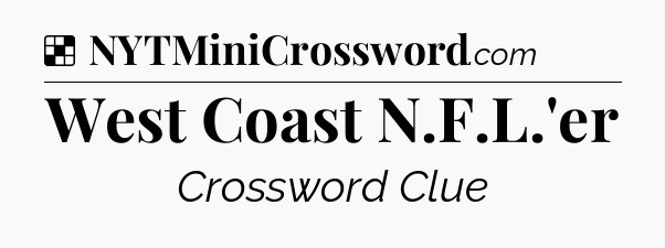 Solution: West Coast N.F.L.'er - NYT Crossword