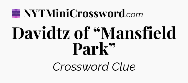 Davidtz of “Mansfield Park” - Thomas Joseph Crossword