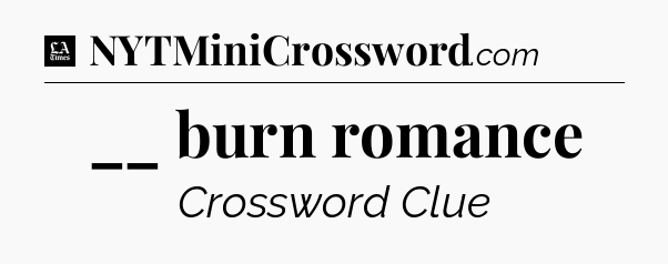 __ burn romance - LA Times Crossword