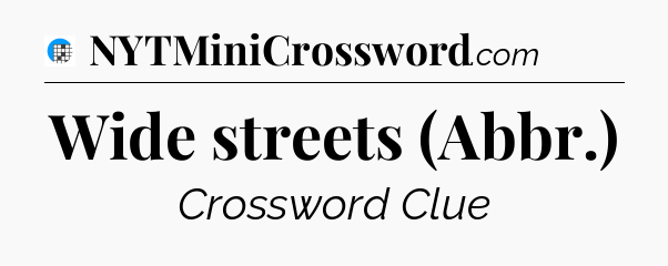 Wide streets (Abbr.) Crossword Clue
