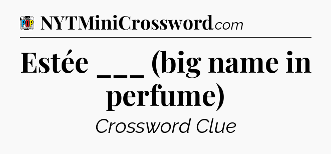 Estée ___ (big name in perfume) Crossword Clue