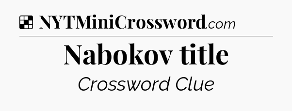 Solution: Nabokov title - NYT Crossword