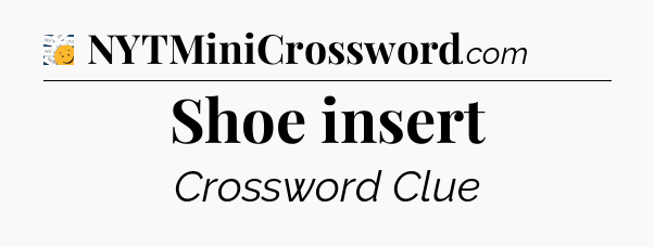 Shoe insert - 7 Little Words