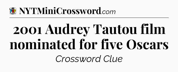 2001 Audrey Tautou film nominated for five Oscars Crossword Clue