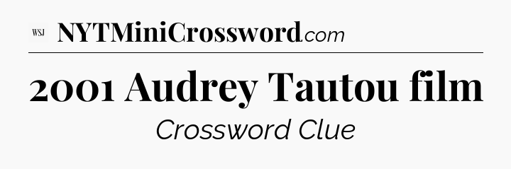 2001 Audrey Tautou film - WSJ Crossword