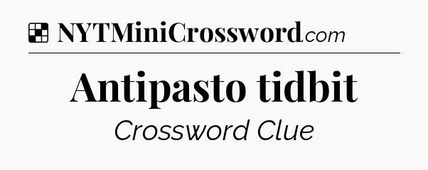 Solution: Antipasto tidbit - NYT Crossword