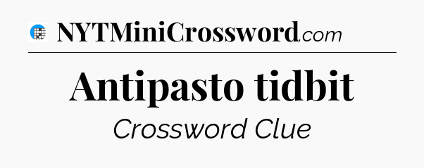 Antipasto tidbit Crossword Clue