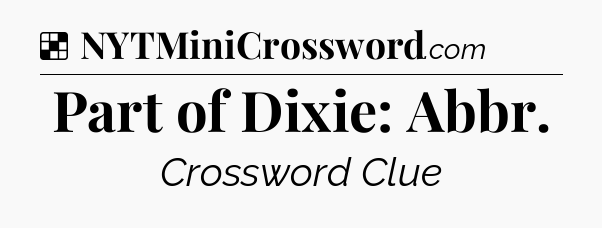 Solution: Part of Dixie: Abbr - NYT Crossword