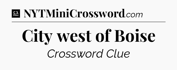 City west of Boise - LA Times Crossword