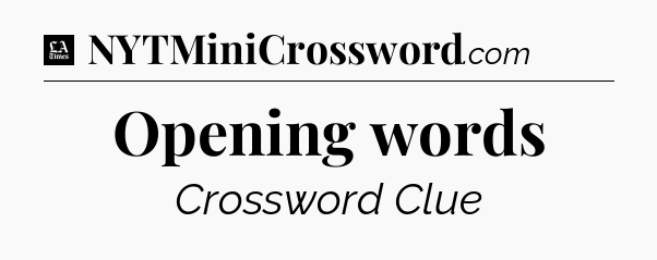 Opening words - LA Times Crossword