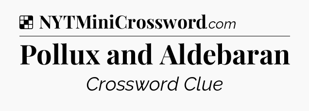 Solution: Pollux and Aldebaran - NYT Crossword