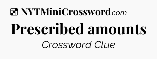 Solution: Prescribed amounts - NYT Crossword