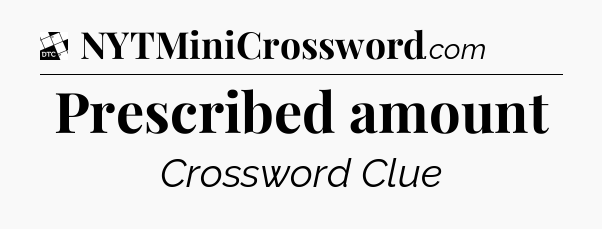 Prescribed amount - Daily Themed Classic Crossword