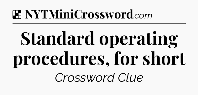 Solution: Standard operating procedures, for short - NYT Crossword