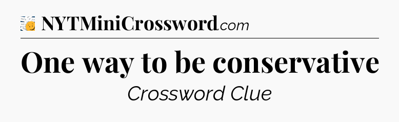 One way to be conservative - 7 Little Words