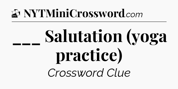 ___ Salutation (yoga practice) - Daily Themed Classic Crossword
