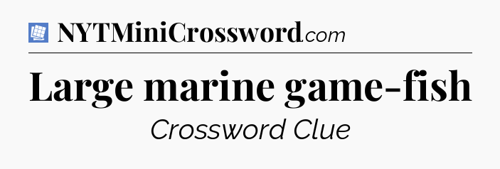 Large marine game-fish Puzzle Page Crossword Clue