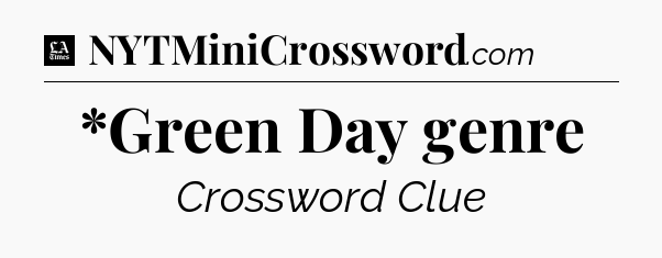 *Green Day genre - LA Times Crossword