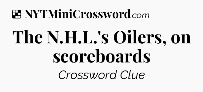 Solution: The N.H.L.'s Oilers, on scoreboards - NYT Crossword