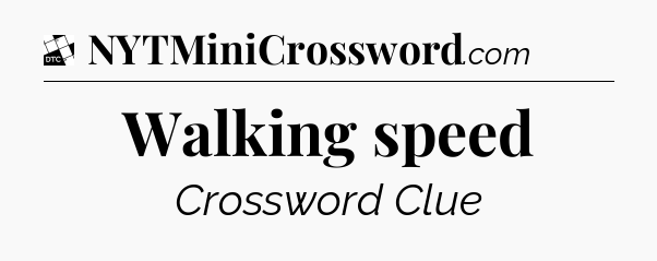 Walking speed - Daily Themed Classic Crossword