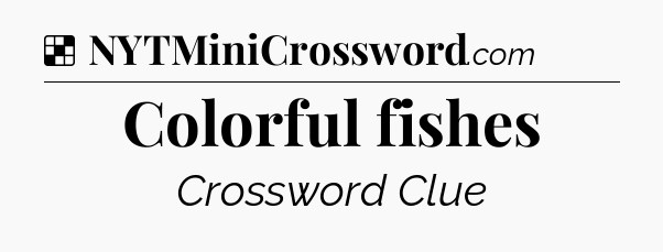 Solution: Colorful fishes - NYT Crossword