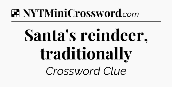 Solution: Santa's reindeer, traditionally - NYT Crossword