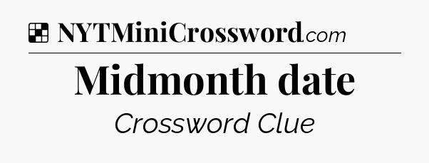 Solution: Midmonth date - NYT Crossword
