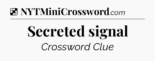 Solution: Secreted signal - NYT Crossword