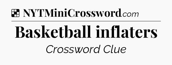 Solution: Basketball inflaters - NYT Crossword