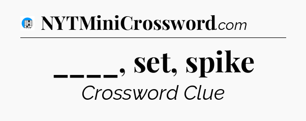 ____, set, spike Crossword Clue