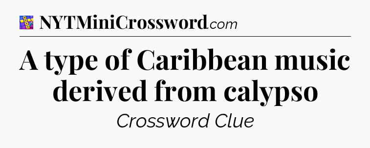 A type of Caribbean music derived from calypso Codycross